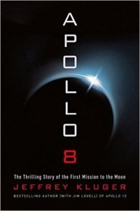 Джеффри Клугер - Apollo 8: The Thrilling Story of the First Mission to the Moon