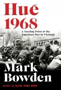 Марк Боуден - Huế 1968: A Turning Point of the American War in Vietnam