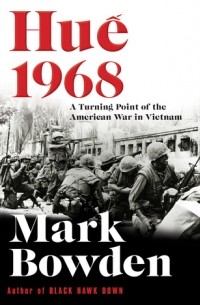 Марк Боуден - Huế 1968: A Turning Point of the American War in Vietnam