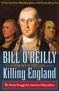 Билл О’Рейлли - Killing England: The Brutal Struggle for American Independence