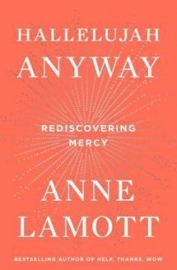 Энн Ламотт - Hallelujah Anyway: Rediscovering Mercy