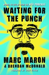 Марк Мэрон - Waiting for the Punch: Words to Live by from the WTF Podcast