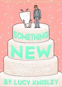 Люси Найсли - Something New: Tales from a Makeshift Bride