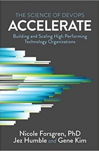 - Accelerate: The Science of Lean Software and DevOps: Building and Scaling High Performing Technology Organizations