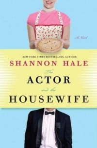 Шеннон Хейл - The Actor and the Housewife