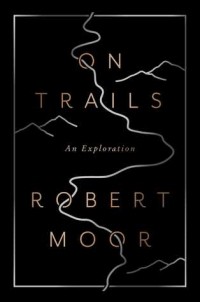 Роберт Мур - On Trails: An Exploration