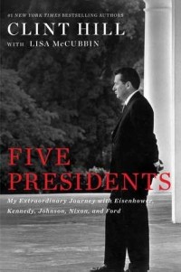 - Five Presidents: My Extraordinary Journey with Eisenhower, Kennedy, Johnson, Nixon, and Ford
