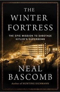 Нил Баскомб - The Winter Fortress: The Epic Mission to Sabotage Hitler’s Atomic Bomb