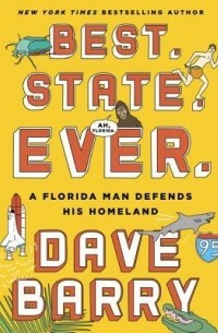Дэйв Барри - Best. State. Ever.: A Florida Man Defends His Homeland