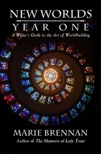 New Worlds, Year One: A Writer's Guide to Worldbuilding (Volume 1)