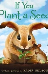 Кадир Нельсон - If You Plant a Seed