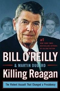 Билл О’Рейлли - Killing Reagan