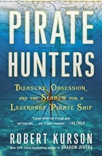 Роберт Карсон - Pirate Hunters: Treasure, Obsession, and the Search for a Legendary Pirate Ship