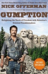 Ник Офферман - Gumption: Relighting the Torch of Freedom with America's Gutsiest Troublemakers
