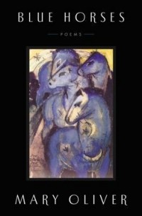Мэри Оливер - Blue Horses