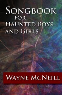 Wayne McNeill - Songbook for Haunted Boys and Girls
