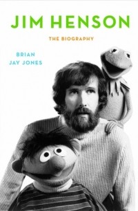 Брайан Джей Джонс - Jim Henson: The Biography