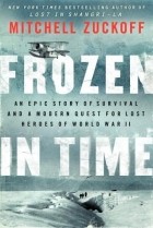 Митчелл Зукофф - Frozen in Time: An Epic Story of Survival and a Modern Quest for Lost Heroes of World War II