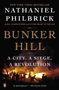 Натаниэль Филбрик - Bunker Hill: A City, a Siege, a Revolution