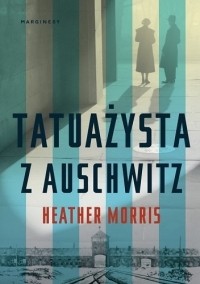 Heather Morris - Tatuażysta z Auschwitz
