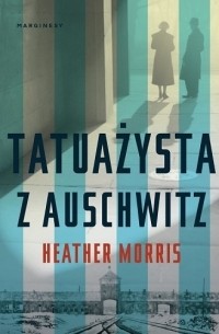 Heather Morris - Tatuażysta z Auschwitz