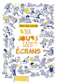 Sophie Rigal-Goulard - Dix jours sans écrans