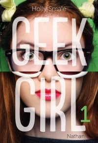 Холли Смейл - Geek Girl - Tome 1