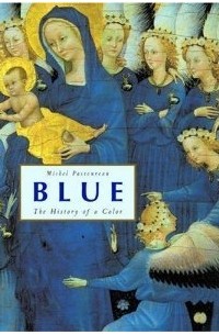 Мишель Пастуро - Blue: The History of a Color