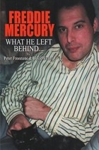  - FREDDIE MERCURY - What He Left Behind: The Story of What Happened after the death of Freddie Mercury