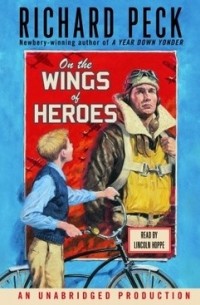 Ричард Пек - On the Wing of Heroes