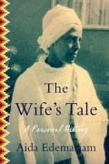 Аида Эдемариам - The Wife&#039;s Tale: A Personal History