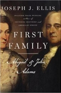 Джозеф Эллис - First Family: Abigail and John Adams