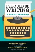Мер Лафферти - I Should Be Writing: A Writer&#039;s Workshop