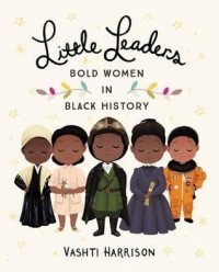 Вашти Харрисон - Little Leaders: Bold Women in Black History