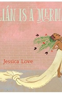 Джессика Лав - Julián Is a Mermaid