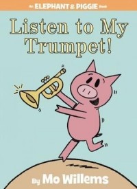 Мо Виллемс - Listen to My Trumpet!