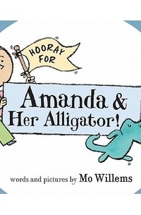 Мо Виллемс - Hooray for Amanda & Her Alligator!
