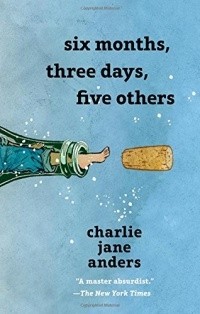 Charlie Jane Anders - Six Months, Three Days, Five Others