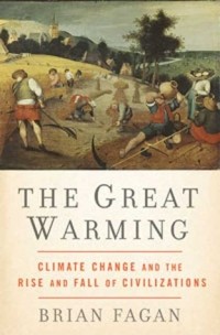Брайан Фейган - The Great Warming: Climate Change and the Rise and Fall of Civilizations