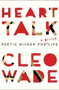 Cleo Wade - Heart Talk: Poetic Wisdom for a Better Life