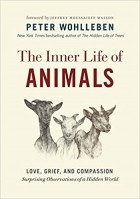 Peter Wohlleben - The Inner Life of Animals: Love, Grief, and Compassion. Surprising Observations of a Hidden World