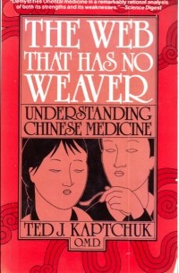 Ted J. Kaptchuk - The web that has no weaver: Understanding Chinese medicine