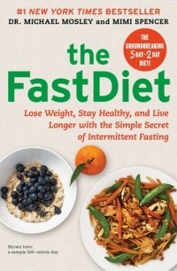  - The Fast Diet: The Simple Secret of Intermittent Fasting: Lose Weight, Stay Healthy, Live Longer