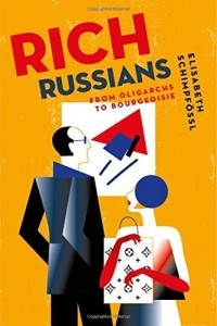 Элизабет Шимпфёссль - Rich Russians: From Oligarchs to Bourgeoisie