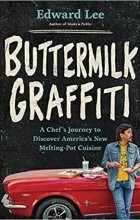 Эдвард Ли - Buttermilk Graffiti: A Chef’s Journey to Discover America’s New Melting-Pot Cuisine
