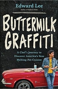 Эдвард Ли - Buttermilk Graffiti: A Chef’s Journey to Discover America’s New Melting-Pot Cuisine