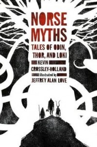 Kevin Crossley-Holland, - Norse Myths: Tales of Odin, Thor and Loki
