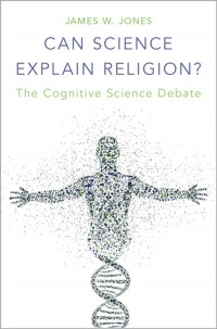 James W. Jones - Can Science Explain Religion? The Cognitive Science Debate