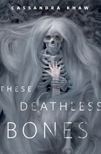 Cassandra Khaw - These Deathless Bones