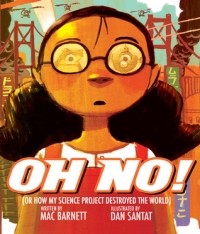 Мак Барнет - Oh No!: Or How My Science Project Destroyed the World
